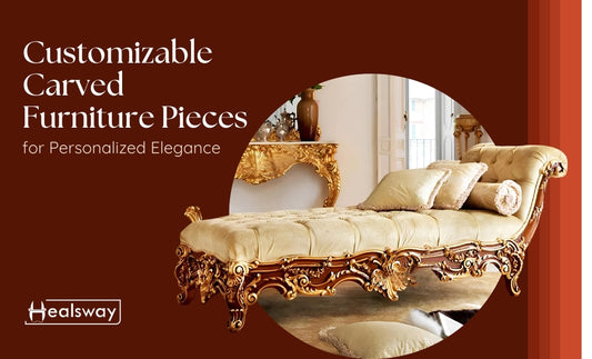Discover the Best Carving Luxury Furniture Products in the USA with Healsway
