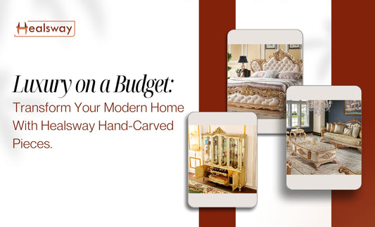 Luxury on a Budget: Transform Your Modern Home With Healsway Hand-Carved Pieces
