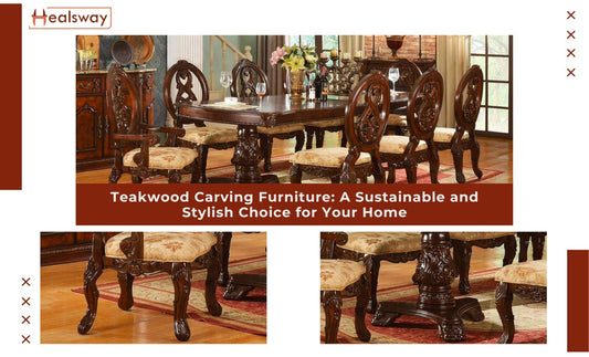 Teakwood Carving Furniture: A Sustainable and Stylish Option for Your Home