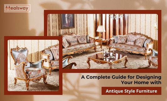 A Comprehensive Guide to Designing Your Home with Antique-Style Furniture